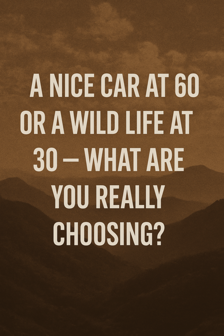 A Nice Car at 60 or a Wild Life at 30 — What Are You Really Choosing?
